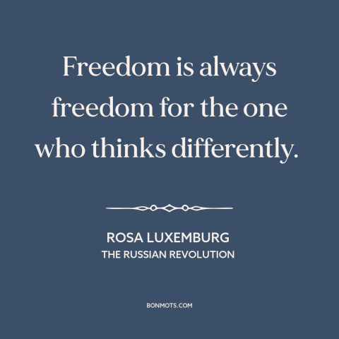 A quote by Rosa Luxemburg about minority rights: “Freedom is always freedom for the one who thinks differently.”