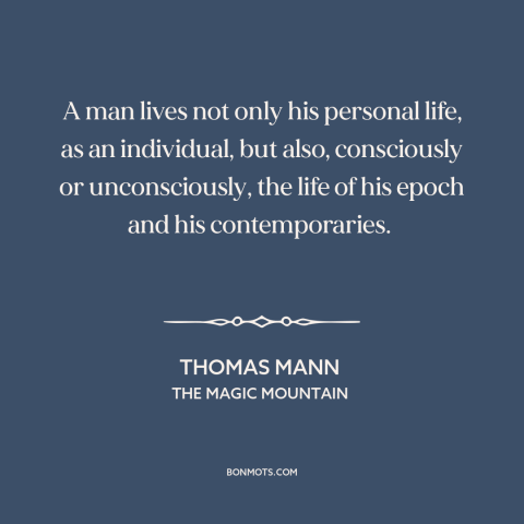 A quote by Thomas Mann about society and the individual: “A man lives not only his personal life, as an individual…”