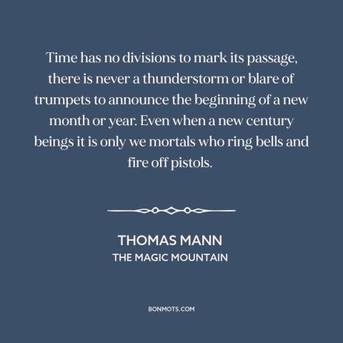 A quote by Thomas Mann about nature of time: “Time has no divisions to mark its passage, there is never a thunderstorm or…”