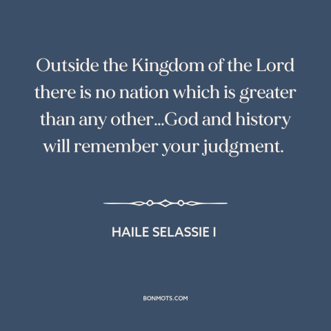 A quote by Haile Selassie I about international politics: “Outside the Kingdom of the Lord there is no nation which…”