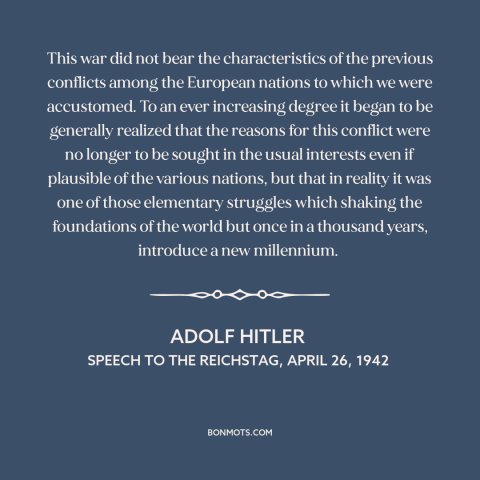 A quote by Adolf Hitler about world war ii: “This war did not bear the characteristics of the previous conflicts…”