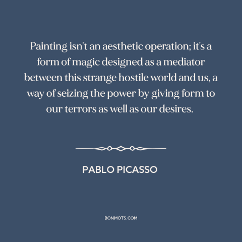 A quote by Pablo Picasso about painting: “Painting isn't an aesthetic operation; it's a form of magic designed as a…”