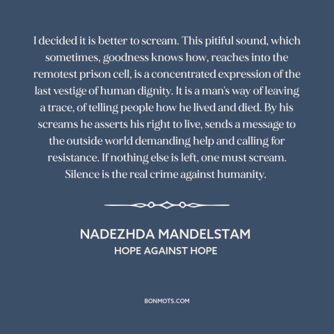 A quote by Nadezhda Mandelstam about soviet union: “I decided it is better to scream. This pitiful sound, which…”