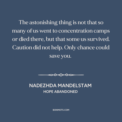 A quote by Nadezhda Mandelstam about the gulag: “The astonishing thing is not that so many of us went to concentration…”