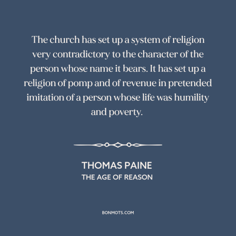 A quote by Thomas Paine about the church: “The church has set up a system of religion very contradictory to the character…”