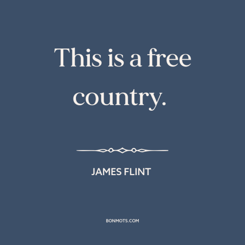 A quote by James Flint about America: “This is a free country.”