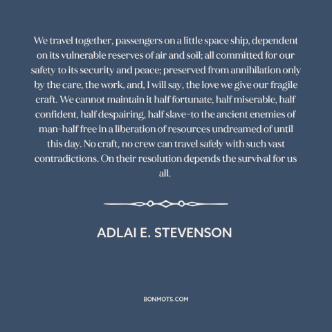 A quote by Adlai E. Stevenson about interconnectedness of all people: “We travel together, passengers on a little…”