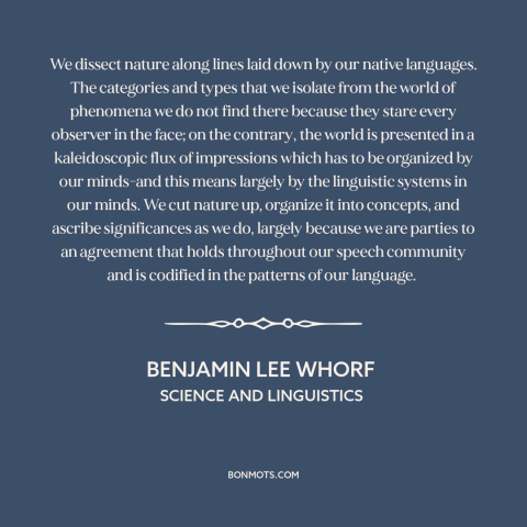 A quote by Benjamin Lee Whorf about language and thought: “We dissect nature along lines laid down by our native…”