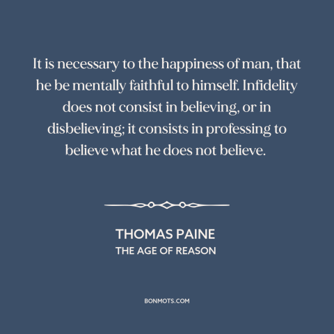 A quote by Thomas Paine about intellectual integrity: “It is necessary to the happiness of man, that he be mentally…”