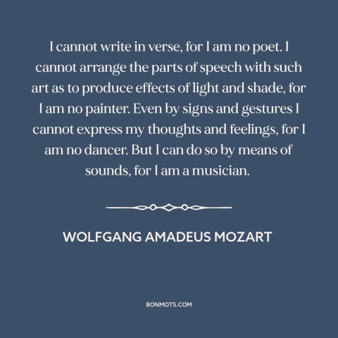 A quote by Wolfgang Amadeus Mozart about artistic expression: “I cannot write in verse, for I am no poet. I cannot arrange…”