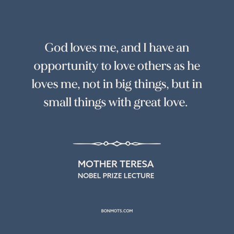 A quote by Mother Teresa about god's love: “God loves me, and I have an opportunity to love others as he loves…”