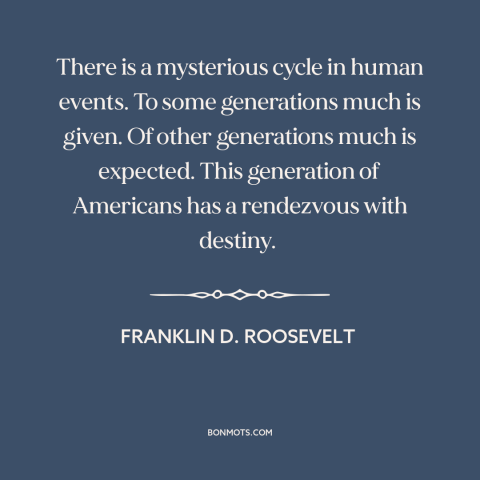 A quote by Franklin D. Roosevelt about citizen and state: “There is a mysterious cycle in human events. To some…”