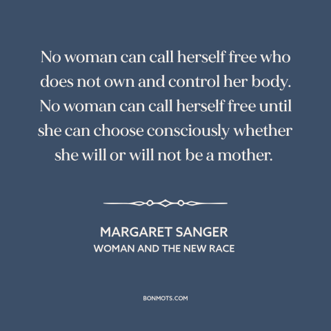 A quote by Margaret Sanger about women's rights: “No woman can call herself free who does not own and control her body.”