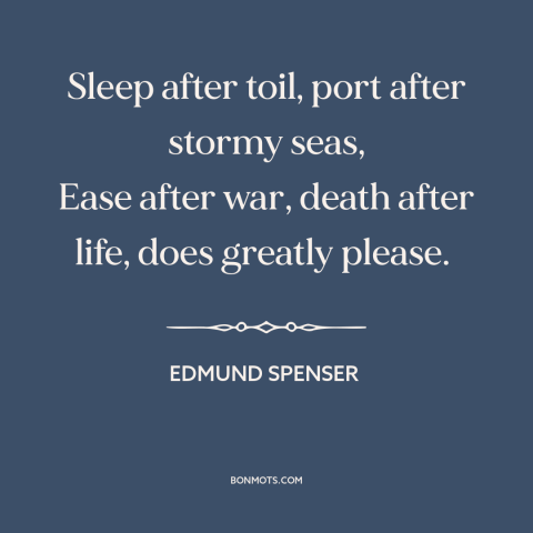 A quote by Edmund Spenser about rest: “Sleep after toil, port after stormy seas, Ease after war, death after life, does…”