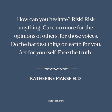 A quote by Katherine Mansfield about going for it: “How can you hesitate? Risk! Risk anything! Care no more for the…”