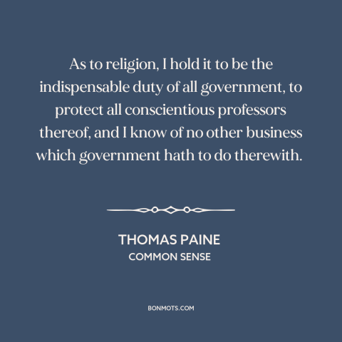 A quote by Thomas Paine about freedom of religion: “As to religion, I hold it to be the indispensable duty of all…”