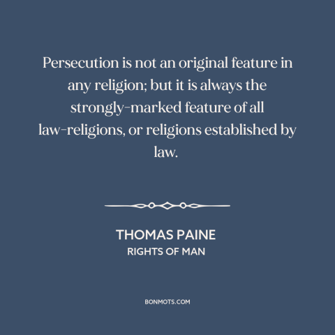 A quote by Thomas Paine about religious persecution: “Persecution is not an original feature in any religion; but it is…”