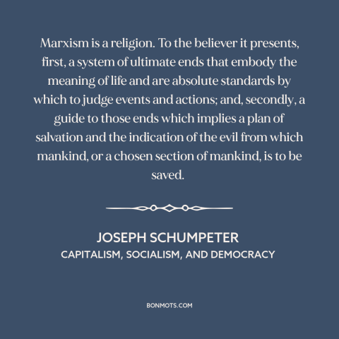 A quote by Joseph A. Schumpeter about marxism: “Marxism is a religion. To the believer it presents, first, a system of…”