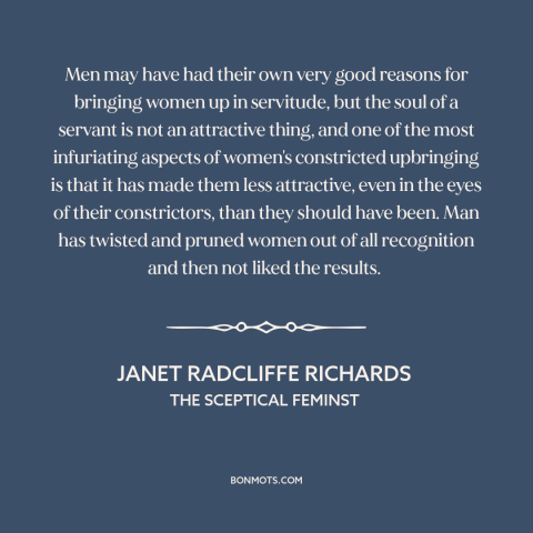 A quote by Janet Radcliffe Richards about patriarchy: “Men may have had their own very good reasons for bringing women up…”