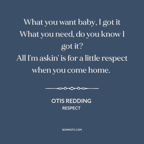 A quote by Otis Redding about relationships: “What you want baby, I got it What you need, do you know I got it? All I'm…”