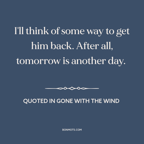 A quote by Margaret Mitchell about winning someone back: “I'll think of some way to get him back. After all, tomorrow is…”