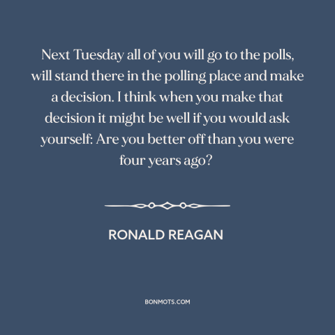 A quote by Ronald Reagan about elections: “Next Tuesday all of you will go to the polls, will stand there in…”