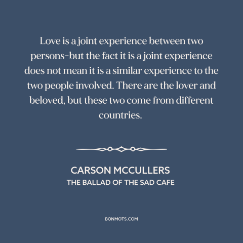 A quote by Carson McCullers about nature of love: “Love is a joint experience between two persons-but the fact it is a…”