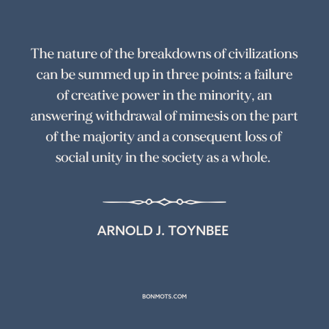 A quote by Arnold J. Toynbee about decline of civilization: “The nature of the breakdowns of civilizations can be summed…”