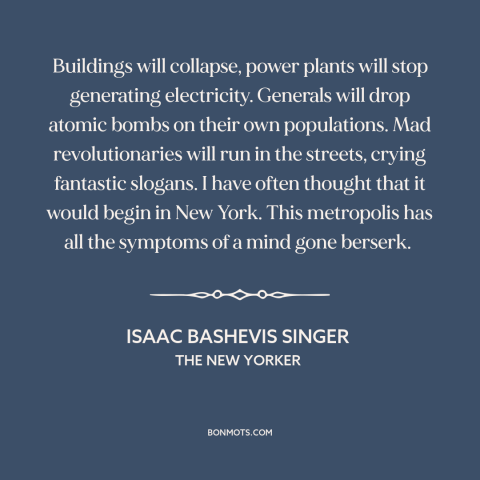 A quote by Isaac Bashevis Singer about end of the world: “Buildings will collapse, power plants will stop generating…”