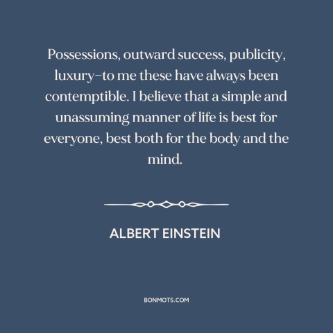 A quote by Albert Einstein about success: “Possessions, outward success, publicity, luxury—to me these have always…”