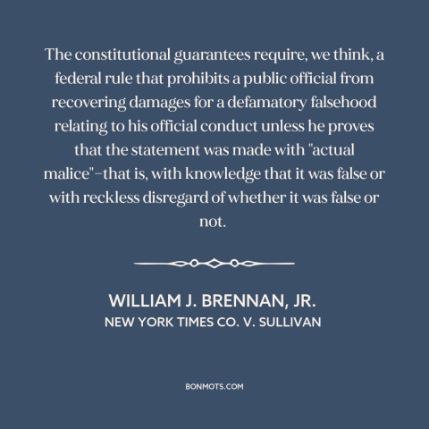 A quote by William J. Brennan, Jr about libel and defamation: “The constitutional guarantees require, we think, a…”