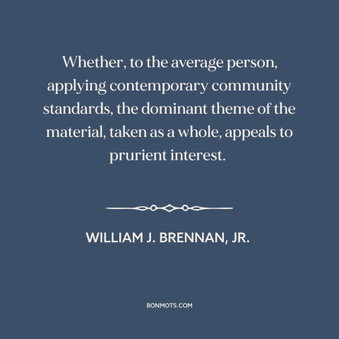 A quote by William J. Brennan, Jr about obscenity: “Whether, to the average person, applying contemporary community…”