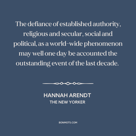 A quote by Hannah Arendt about social change: “The defiance of established authority, religious and secular, social…”