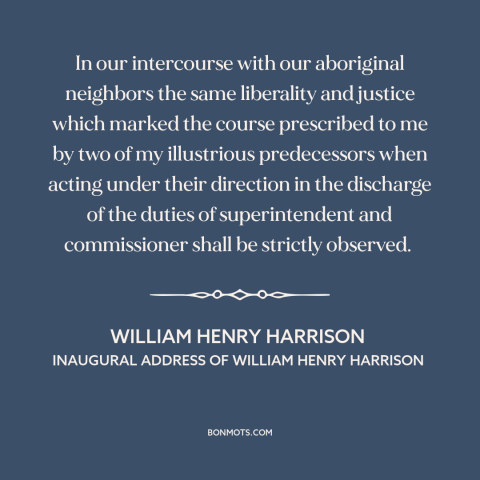 A quote by William Henry Harrison about us and native american relations: “In our intercourse with our aboriginal neighbors…”