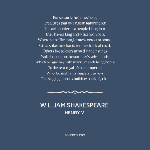 A quote by William Shakespeare about bees: “For so work the honeybees, Creatures that by a rule in nature teach The…”