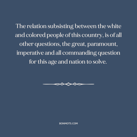 A quote by Frederick Douglass about race relations: “The relation subsisting between the white and colored people of this…”