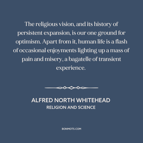 A quote by Alfred North Whitehead about religion: “The religious vision, and its history of persistent expansion, is our…”