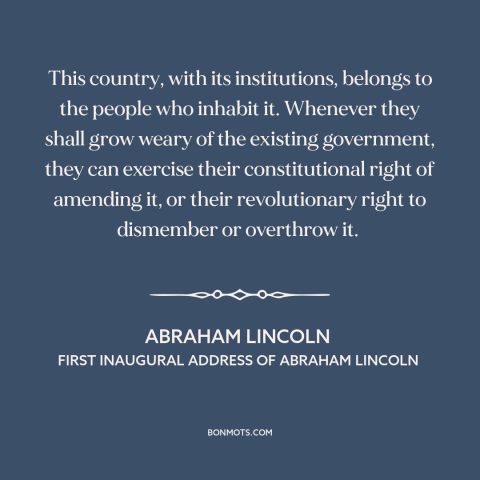 A quote by Abraham Lincoln about the American experiment: “This country, with its institutions, belongs to the people…”