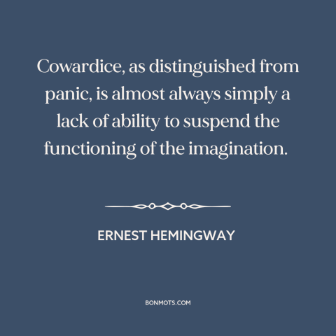 A quote by Ernest Hemingway about cowardice: “Cowardice, as distinguished from panic, is almost always simply a lack of…”