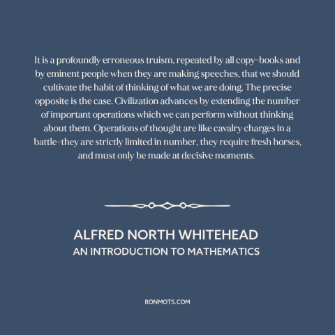 A quote by Alfred North Whitehead about nature of progress: “It is a profoundly erroneous truism, repeated by all…”