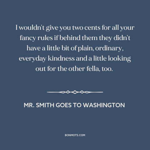 A quote from Mr. Smith Goes to Washington about common sense: “I wouldn't give you two cents for all your fancy rules…”