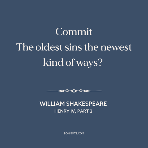 A quote by William Shakespeare about sin: “Commit The oldest sins the newest kind of ways?”