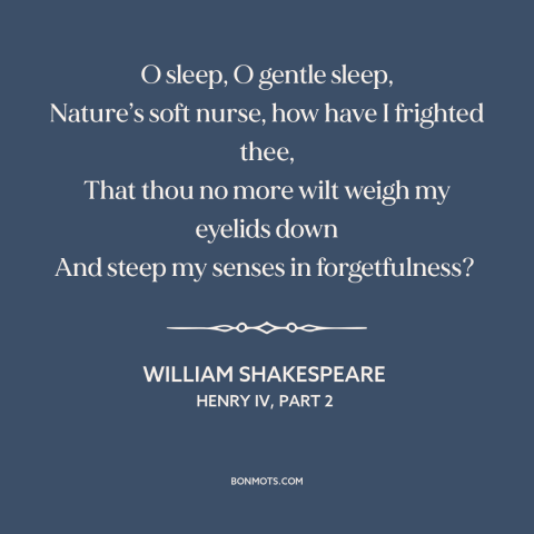 A quote by William Shakespeare about insomnia: “O sleep, O gentle sleep, Nature’s soft nurse, how have I frighted thee…”