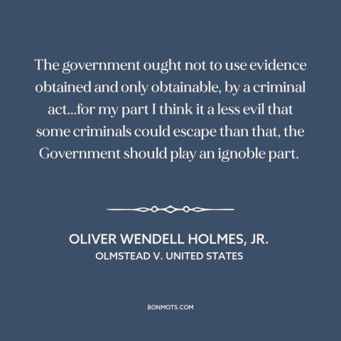 A quote by Oliver Wendell Holmes, Jr. about fourth amendment: “The government ought not to use evidence obtained and…”