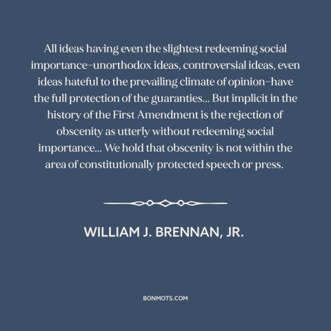 A quote by William J. Brennan, Jr about obscenity: “All ideas having even the slightest redeeming social…”