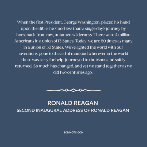 A quote by Ronald Reagan about American expansion: “When the first President, George Washington, placed his hand upon the…”