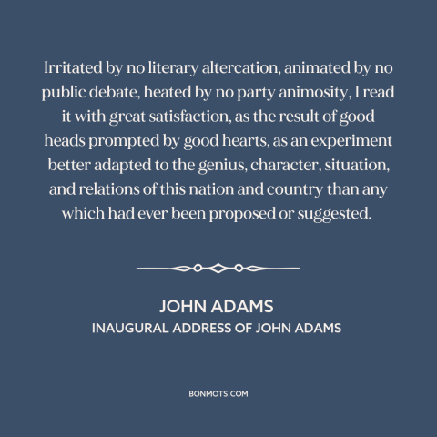 A quote by John Adams about us constitution: “Irritated by no literary altercation, animated by no public debate, heated…”