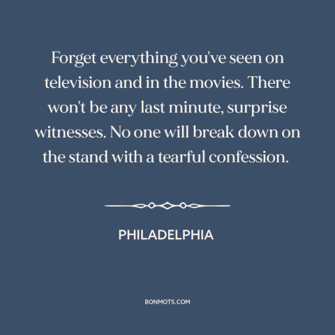 A quote from Philadelphia about media criticism: “Forget everything you've seen on television and in the movies. There…”