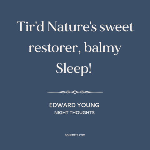 A quote by Edward Young about sleep: “Tir'd Nature's sweet restorer, balmy Sleep!”