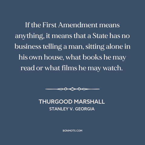 A quote by Thurgood Marshall about first amendment: “If the First Amendment means anything, it means that a State has…”